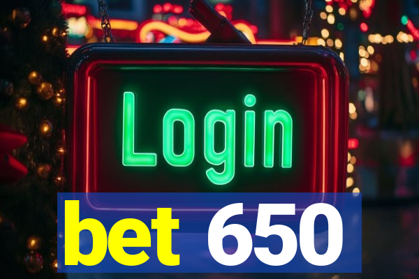 bet 650